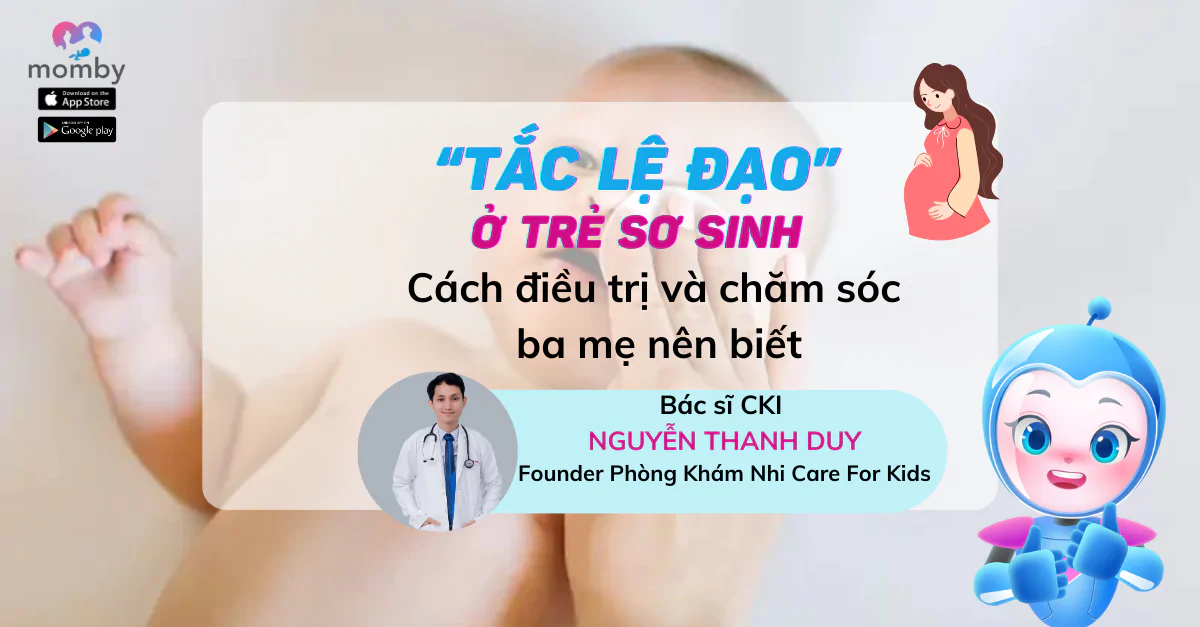 Tắc lệ đạo ở trẻ sơ sinh- Cách điều trị và chăm sóc ba mẹ nên biết